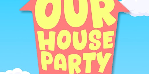 Primaire afbeelding van OUR HOUSE PARTY