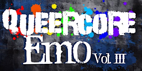QUEERCORE: EMO Vol. 3 - Drag Show + Dance Party