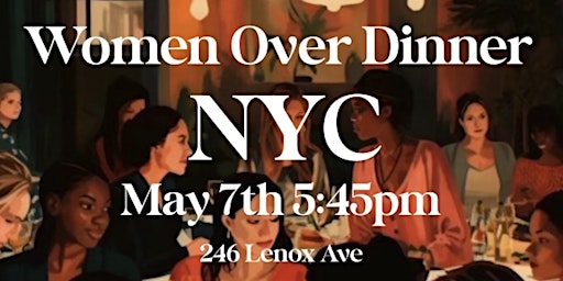 Primaire afbeelding van Women Over Dinner NYC May 14th
