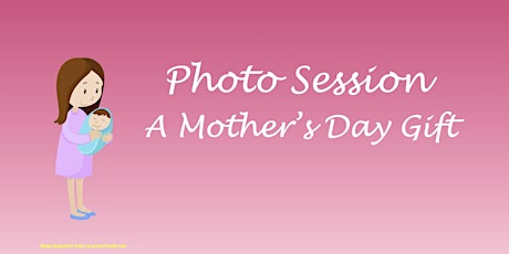 Photo Session - A Mother's Day Gift