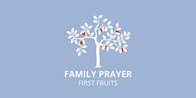 Primaire afbeelding van Family Prayer - Tuesday Night - First Fruits