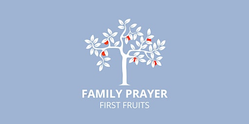 Imagen principal de Family Prayer - Tuesday Night - First Fruits