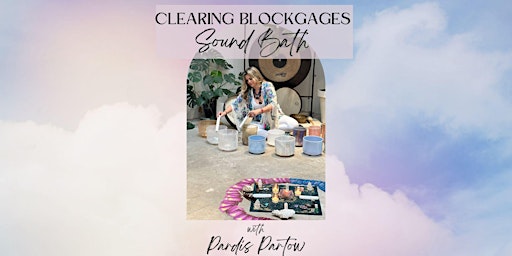Imagem principal de Sound Bath: Clearing Blockages  w/ Pardis Partow
