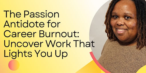 The Passion Antidote for Career Burnout: Uncover Work That Lights You Up primary image