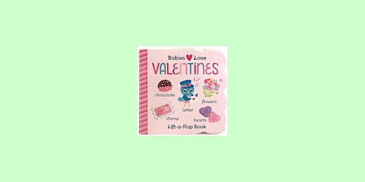 Imagen principal de Download [EPub] Babies Love Valentines: A Lift-a-Flap Board Book for Babies