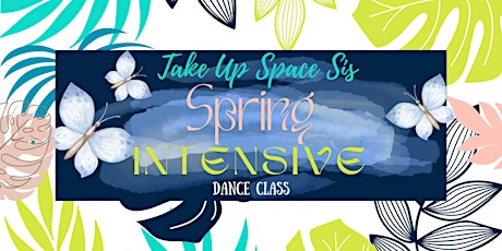 Take Up Space Sis Spring Dance Intensive