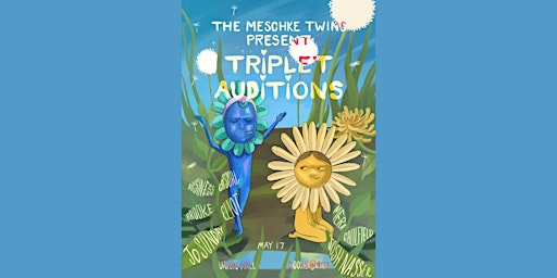 Annabel and  Sabina Meschke present: TRIPLET AUDITIONS