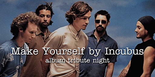 Make Yourself by Incubus album tribute night primary image
