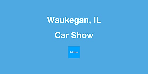 Imagem principal do evento Car Show - Waukegan
