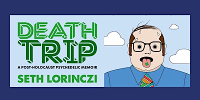 Imagem principal do evento Seth Lorinczi's "Death Trip: A Post-Holocaust Psychedelic Memoir”