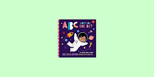 [epub] Download ABC What Can She Be? Girls Can Be Anything They Want to Be, From A to Z By Sugar Sna primary image