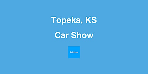 Primaire afbeelding van Car Show - Topeka