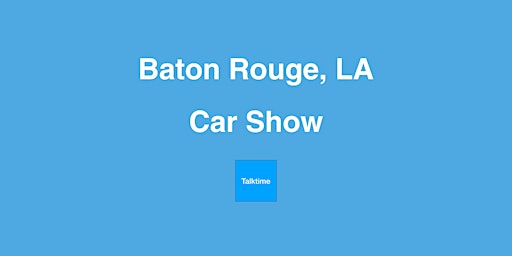 Primaire afbeelding van Car Show - Baton Rouge