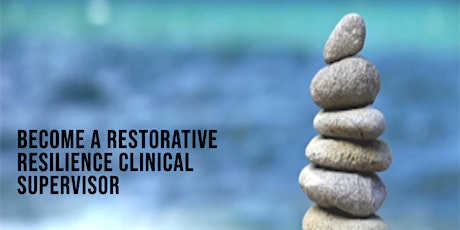 Restorative Resilience Clinical Supervision Workshop