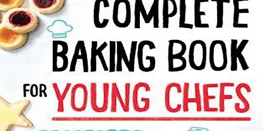 [PDF READ ONLINE] The Complete Baking Book for Young Chefs 100+ Sweet and S primary image