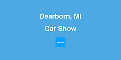 Primaire afbeelding van Car Show - Dearborn