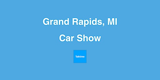 Car Show - Grand Rapids primary image