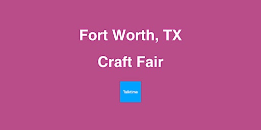 Image principale de Craft Fair - Fort Worth