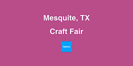 Craft Fair - Mesquite