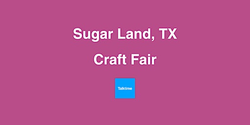 Image principale de Craft Fair - Sugar Land