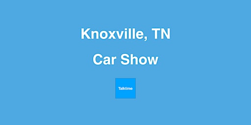Car Show - Knoxville primary image