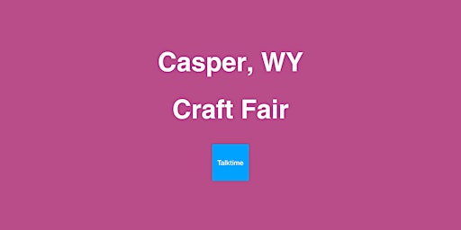 Craft Fair - Casper primary image