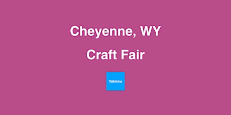 Craft Fair - Cheyenne