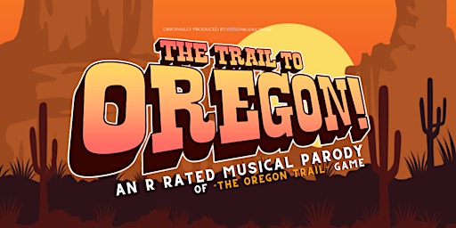 Imagem principal do evento The Trail to Oregon! | An R Rated Musical Parody of "The Oregon Trail" Game