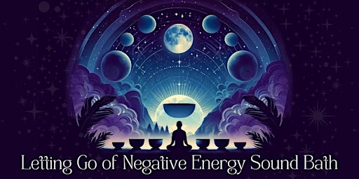 Hauptbild für Letting Go of Negative Energy Sound Bath