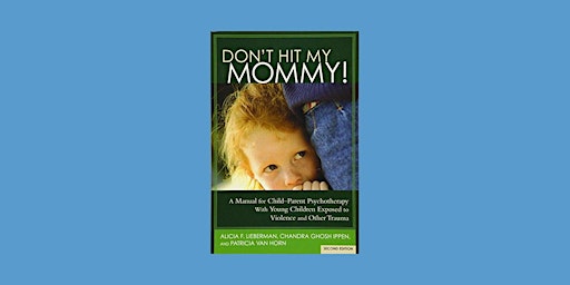 Hauptbild für Download [PDF] Don't Hit My Mommy!: A Manual for Child-Parent Psychotherapy