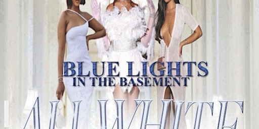 Primaire afbeelding van BLUE LIGHTS IN THE BASEMENT ALL WHITE NITE