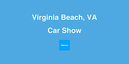 Primaire afbeelding van Car Show - Virginia Beach