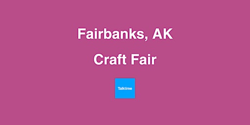 Image principale de Craft Fair - Fairbanks