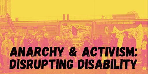Imagem principal do evento Anarchy & Activism - Disrupting Disability