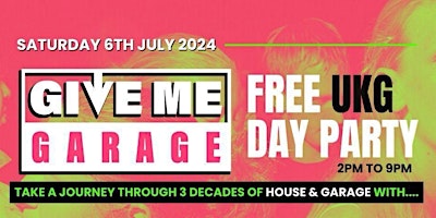 Image principale de Give Me Garage presents the FREE UKG Day Party
