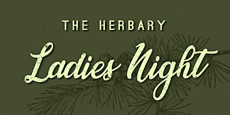 Ladies Night at The Herbary primary image