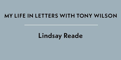 A CONTINUAL FAREWELL: MY LIFE IN LETTERS WITH TONY WILSON: Lindsay Reade primary image