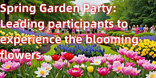 Imagem principal do evento Spring Garden Party: Leading participants to experience the blooming flower
