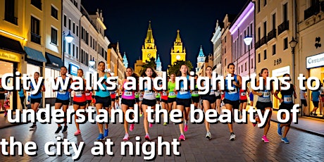 City walks and night runs to understand the beauty of the city at night