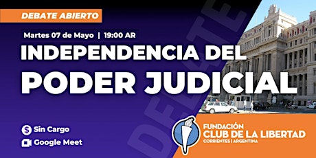 CLUB DE LA LIBERTAD - DEBATE ABIERTO - INDEPENDENCIA DEL PODER JUDICIAL