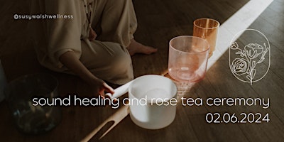 Sound Healing and Rose Tea Ceremony primary image