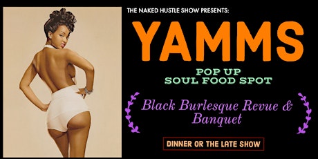 THE NAKED HUSTLE SHOW PRESENTS: YAMMS  (GOOD EATS AND BURLESQUE)