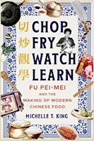 Primaire afbeelding van Chop Fry Watch Learn: Fu Pei-mei and the Making of Modern Chinese Food