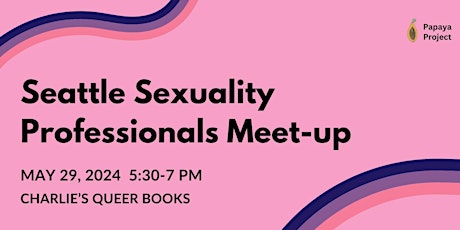 Seattle Sexuality Professionals Meet-up (May 29)