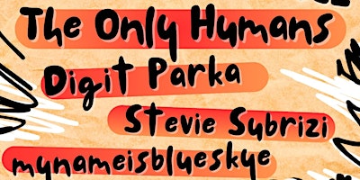 Imagem principal do evento The Only Humans | Digit Parka | Stevie Subrizi | mynameisblueskye