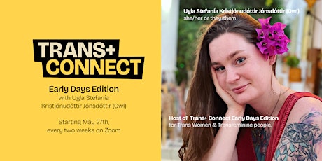 Trans+ Connect: Early Days Edition with Ugla