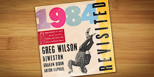 Imagem principal do evento 1984 Revisited: GREG WILSON / DJWeston / Graham Dixon / Anton Raphael