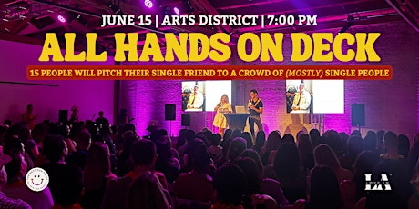 All Hands On Deck - 15 people will pitch their single friend to an audience