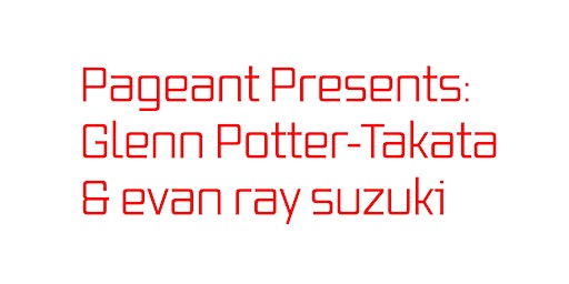 Imagem principal do evento PAGEANT Presents: Glenn Potter-Takata & evan ray suzuki