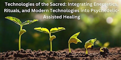 Imagen principal de Technologies of the Sacred: An Integration into Psychedelic Healing